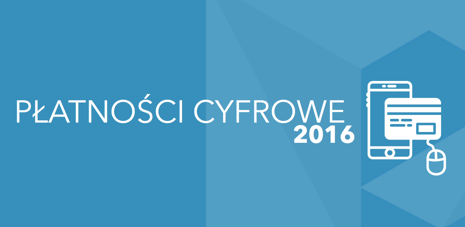 Płatności cyfrowe 2016: z jakich rozwiązań korzystają Polacy? 3