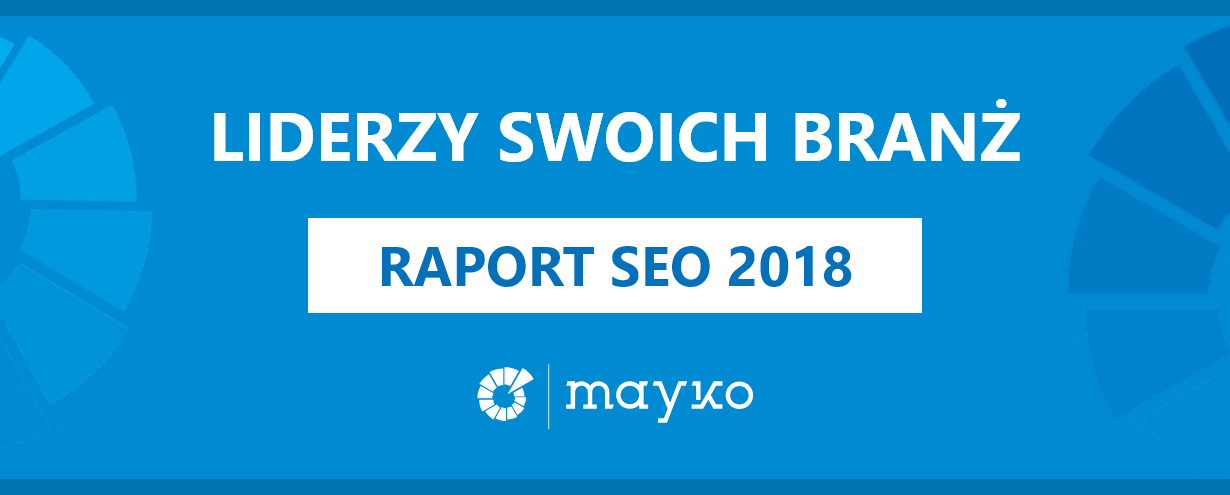 Liderzy branż w wynikach wyszukiwania Google 2018 – zobacz raport SEO! Liderzy branż w wynikach wyszukiwania Google 2018 – zobacz raport SEO! 3